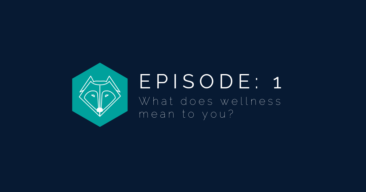 The Two Wolves Wellness Podcast - Episode 1 - what does wellness mean to you